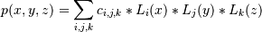 p(x,y,z) = \sum_{i,j,k} c_{i,j,k} * L_i(x) * L_j(y) * L_k(z)