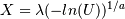 X = \lambda(-ln(U))^{1/a}