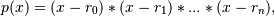 p(x) = (x - r_0) * (x - r_1) * ... * (x - r_n),